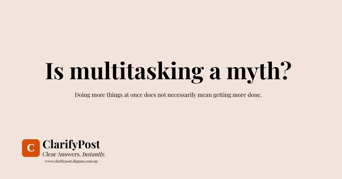 Is multitasking a myth? Doing more things at once does not necessarily mean getting more done